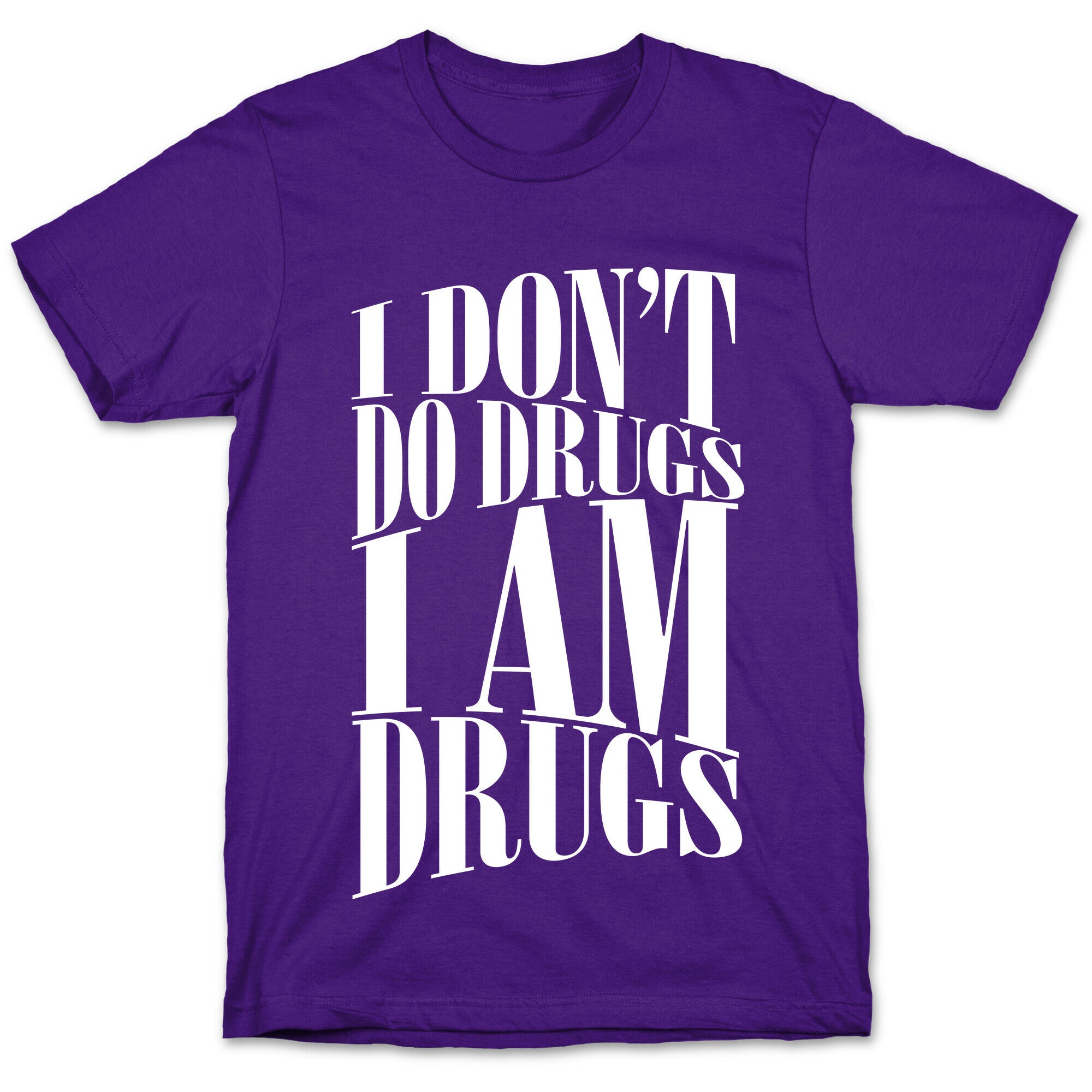 I Don't Do Drugs, I Am Drugs T-Shirt
